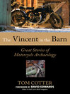 The Vincent in the Barn (eBook): Great Stories of Motorcycle Archaeology